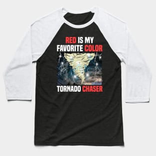 Red Is My Favorite Color Tornado Chaser Weather Baseball T-Shirt